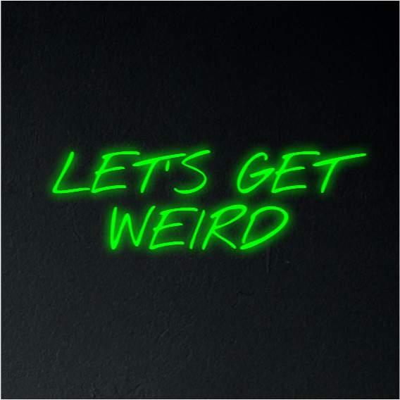 Let's Get Weird Neon Sign