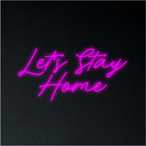 Let's Stay Home Neon Sign